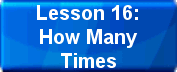 Lesson 16: How Many Times