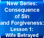 Consequence of Sin and Forgiveness: Lesson 1:Wife Betrayed