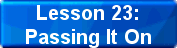 Lesson 23:Passing It On
