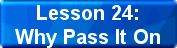 Lesson 24: Why Pass It On
