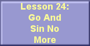 Lesson 24: Go And Sin No More