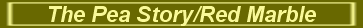 The Pea Story/Red Marble